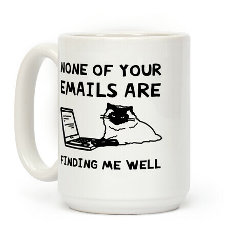 None Of Your Emails Are Finding Me Well Coffee Mug