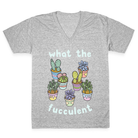 What The Fucculent V-Neck Tee Shirt