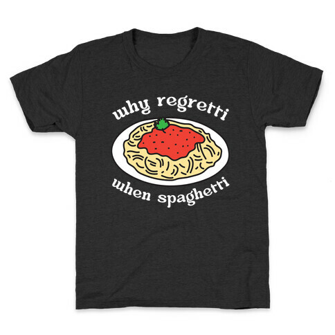 Why Regretti When Spaghetti Kids T-Shirt