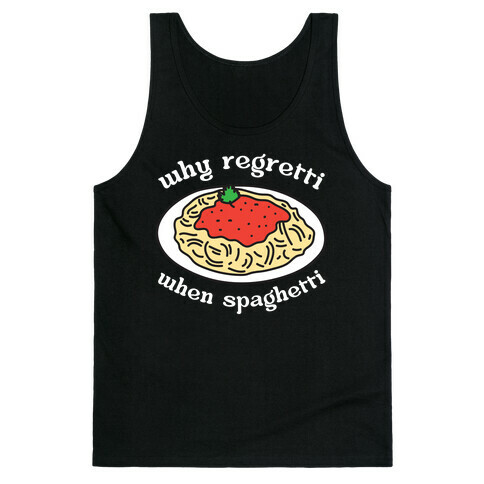 Why Regretti When Spaghetti Tank Top