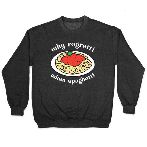 Why Regretti When Spaghetti Pullover
