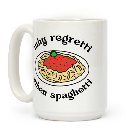 Why Regretti When Spaghetti Coffee Mug