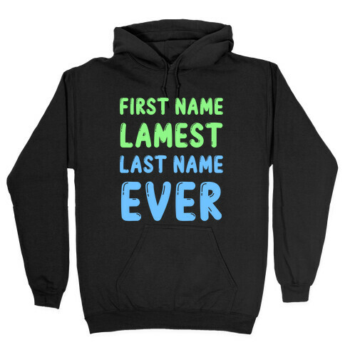 First Name Lamest Last Name Ever Hooded Sweatshirt