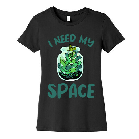 I Need My Space  Womens T-Shirt