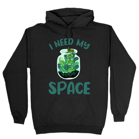 I Need My Space  Hooded Sweatshirt