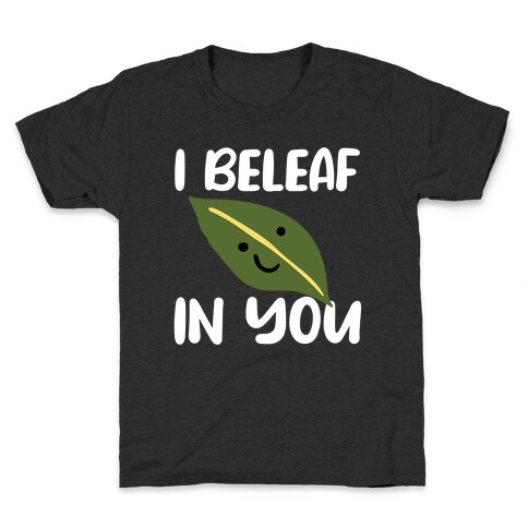 I Beleaf In You Kids T-Shirt