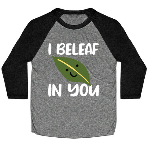 I Beleaf In You Baseball Tee