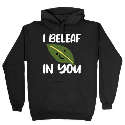 I Beleaf In You Hooded Sweatshirt