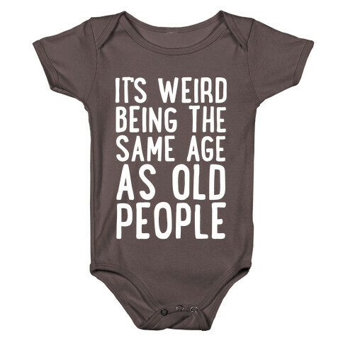 It's Weird Being The Same Age As Old People Baby One-Piece