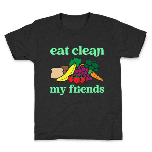 Eat Clean My Friends Kids T-Shirt