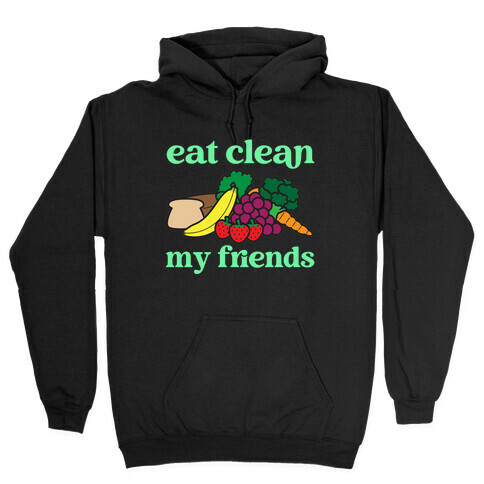 Eat Clean My Friends Hooded Sweatshirt