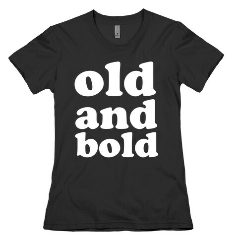 Old And Bold Womens T-Shirt