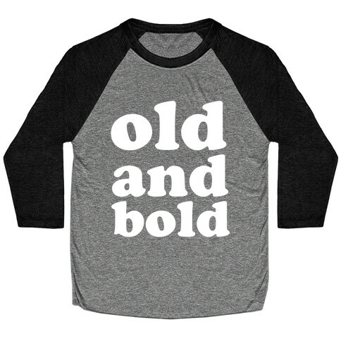 Old And Bold Baseball Tee