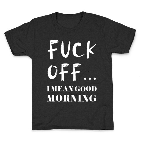 F*** Off... I Mean Good Morning Kids T-Shirt
