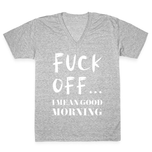 F*** Off... I Mean Good Morning V-Neck Tee Shirt