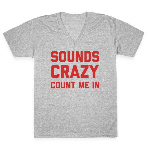 Sounds Crazy Count Me In V-Neck Tee Shirt
