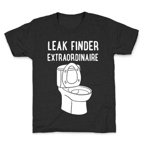 Leak Finder Extraordinaire Kids T-Shirt