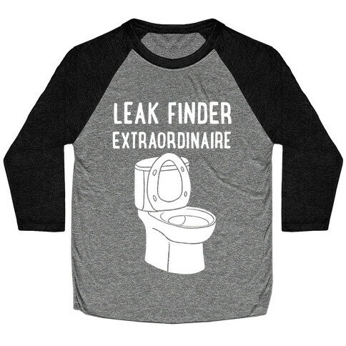 Leak Finder Extraordinaire Baseball Tee