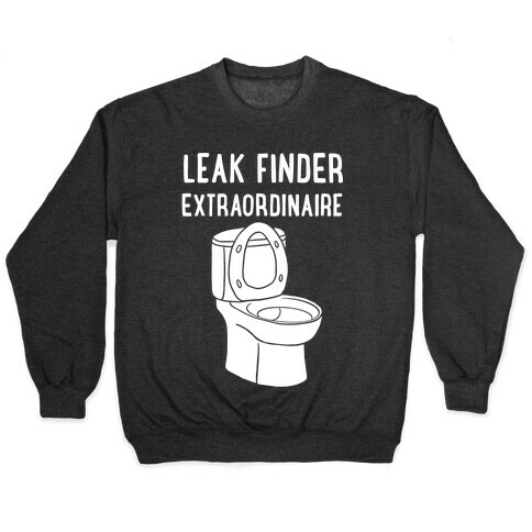 Leak Finder Extraordinaire Pullover