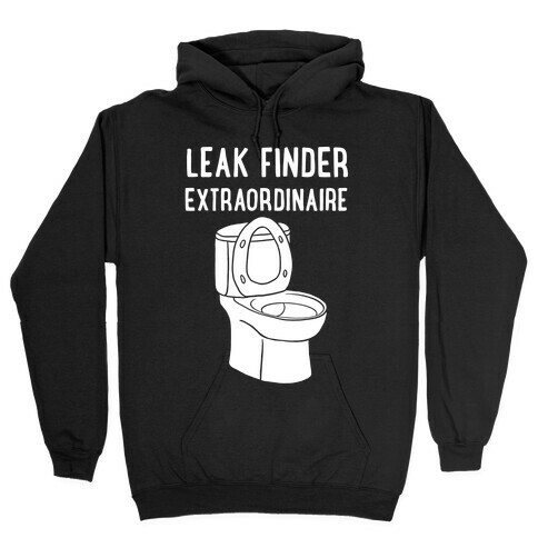 Leak Finder Extraordinaire Hooded Sweatshirt
