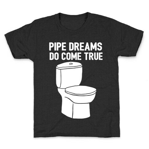 Pipe Dreams Do Come True Kids T-Shirt