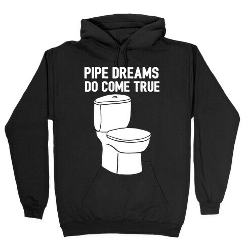 Pipe Dreams Do Come True Hooded Sweatshirt