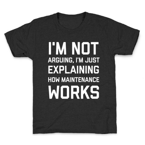 I'm Not Arguing, I'm Just Explaining How Maintenance Works. Kids T-Shirt