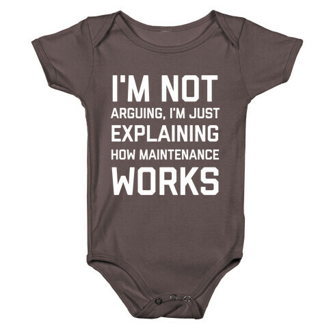 I'm Not Arguing, I'm Just Explaining How Maintenance Works. Baby One-Piece