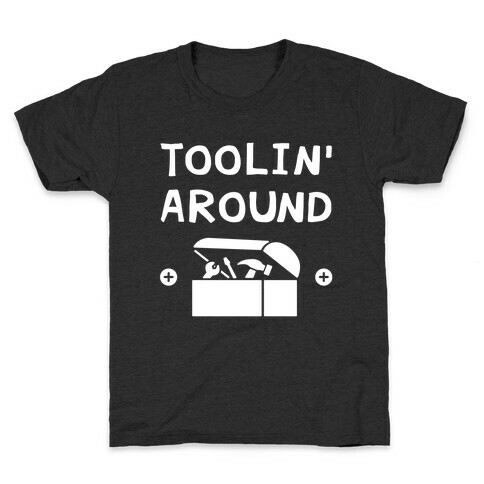 Toolin' Around Kids T-Shirt