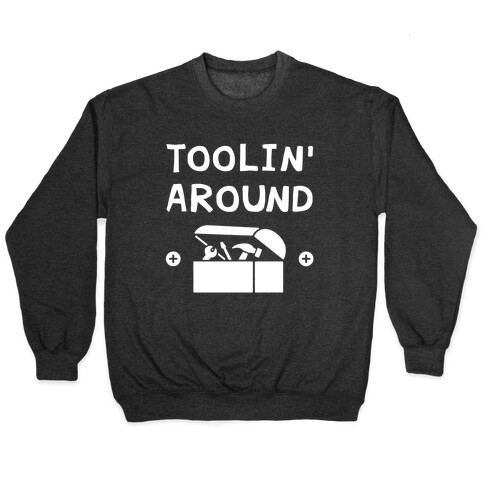 Toolin' Around Pullover