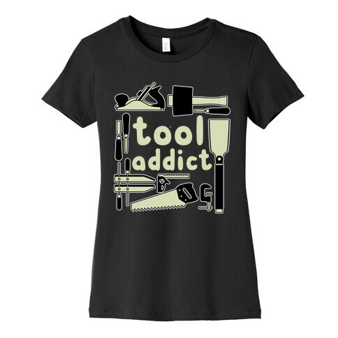 Tool Addict Womens T-Shirt