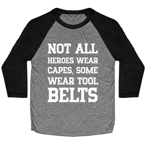 Not All Heroes Wear Capes, Some Wear Tool Belts Baseball Tee