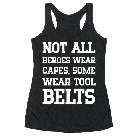 Not All Heroes Wear Capes, Some Wear Tool Belts Racerback Tank Top