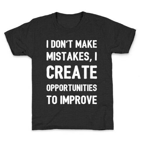 I Don't Make Mistakes, I Create Opportunities To Improve Kids T-Shirt