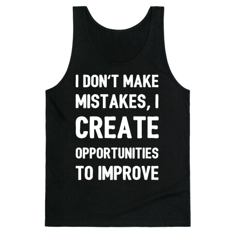 I Don't Make Mistakes, I Create Opportunities To Improve Tank Top