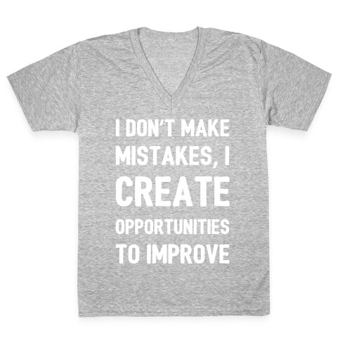 I Don't Make Mistakes, I Create Opportunities To Improve V-Neck Tee Shirt