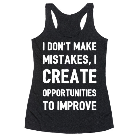 I Don't Make Mistakes, I Create Opportunities To Improve Racerback Tank Top