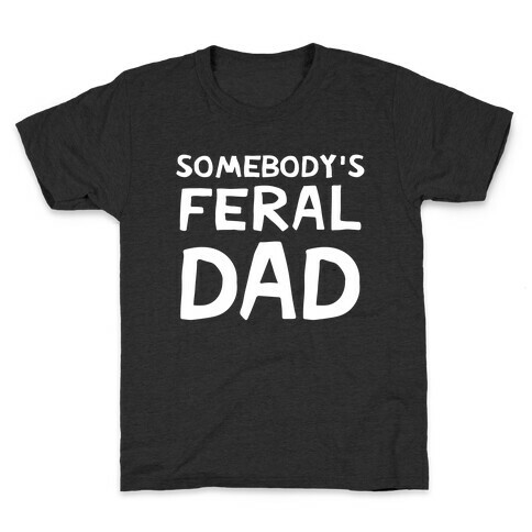 Somebody's Feral Dad Kids T-Shirt
