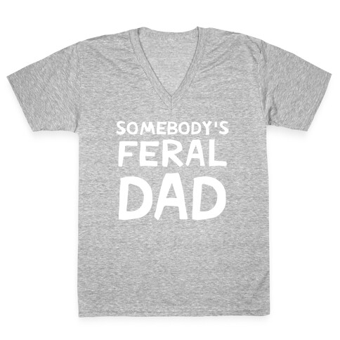Somebody's Feral Dad V-Neck Tee Shirt