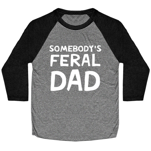 Somebody's Feral Dad Baseball Tee