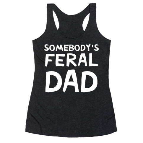 Somebody's Feral Dad Racerback Tank Top