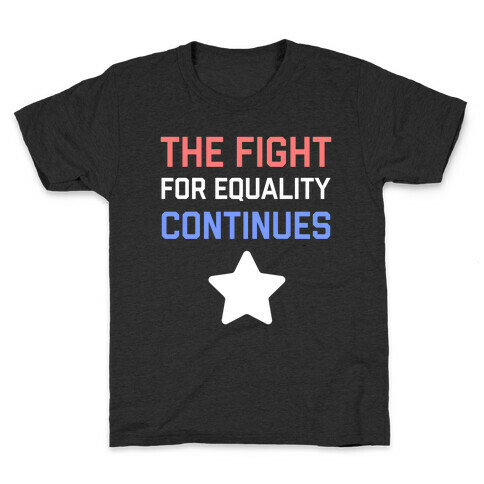 The Fight For Equality Continues Kids T-Shirt