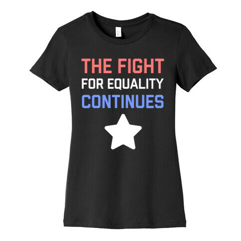 The Fight For Equality Continues Womens T-Shirt