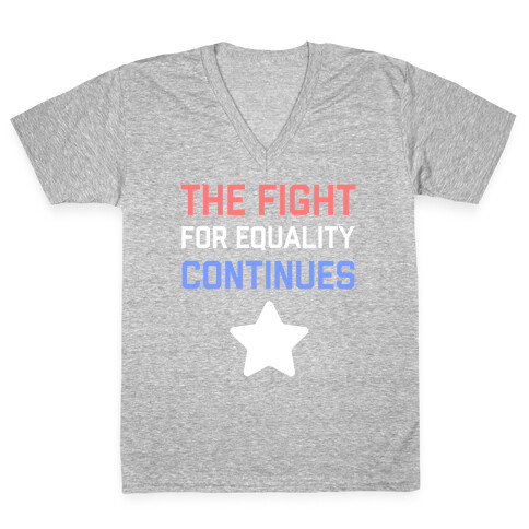 The Fight For Equality Continues V-Neck Tee Shirt