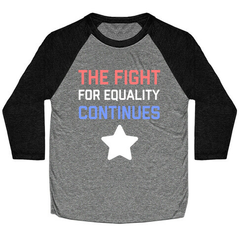 The Fight For Equality Continues Baseball Tee