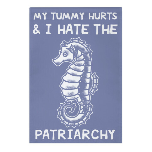 My Tummy Hurts & I Hate The Patriarchy Garden Flag