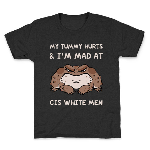 My Tummy Hurts & I'm Mad At Cis White Men Kids T-Shirt