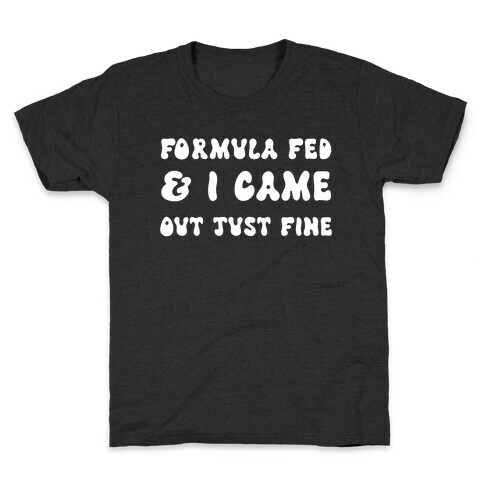 Formula Fed & I Came Out Just Fine Kids T-Shirt