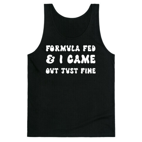 Formula Fed & I Came Out Just Fine Tank Top
