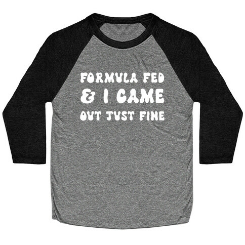 Formula Fed & I Came Out Just Fine Baseball Tee